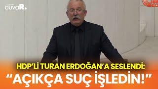 HDP'li Turan, Erdoğan'a seslendi: Açıkça suç işledin ve işlemeye devam ediyorsun!