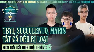 RECAP NGÀY 1 CÚP CHIẾN THUẬT #2 ĐTCL MÙA 13: YBY1, MARIS, SUCCULENTO TẤT CẢ ĐỀU BỊ LOẠI