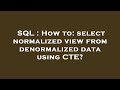 SQL : How to: select normalized view from denormalized data using CTE?