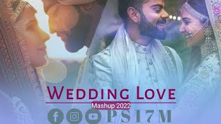 Wedding Love Mashup | Ps17m | Kabira | Dilbaro | Madhaniya | Bollywood Wedding Songs 2022