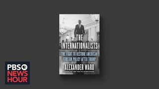 ‘The Internationalists’ explores Biden's foreign policy approach after Trump