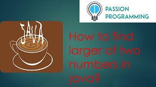 How to find larger of two numbers in java?