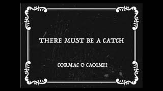 Cormac O Caoimh - There Must Be A Catch