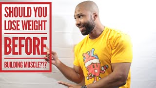 Should You Lose Weight Before Building Muscle? | Kelly Brown