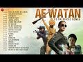 AE WATAN Best Patriotic Songs | Teri Mitti, Badhte Chalo, Lehra Do | Republic Day Songs