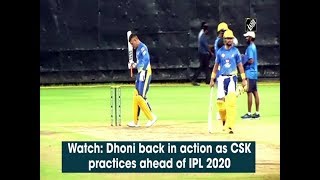 Watch: Dhoni back in action as CSK practices ahead of IPL 2020