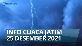 Info Cuaca 25 Desember 2021: Batu, Bondowoso, Jember, dan Kabupaten Kedir Hujan Petir