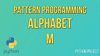 Write a Python Program to print Alphabet pattern M || Pattern Programming || Python Projects