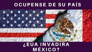 EL EMBATE DEL TRUMPISMO; INSISTEN EN INVADIR MÉXICO; “OCUPENSE DE SU PAÍS”