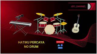 HATIKU PERCAYA_NO DRUM