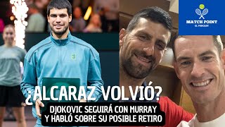 ¿Alcaraz volvió a su mejor nivel? Djokovic seguirá con Murray y habla a la prensa