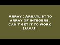 Array : Arraylist to array of integers, can't get it to work (java)!