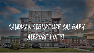 Sandman Signature Calgary Airport Hotel Review - Calgary , Canada