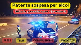 PATENTE SOSPESA per alcol COME FUNZIONA?...tutta la procedura PER RIPRENDERLA , commissione medica .