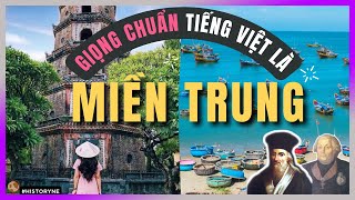 GIỌNG CHUẨN tiếng Việt là MIỀN TRUNG! [HistoryNe - DLDBTT]