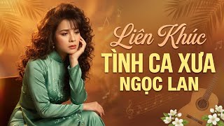DANH CA NGỌC LAN - Tình Phụ, Hãy Đến Bên Em, Tình, Đừng Xa Em, Bao Giờ Biết Tương Tư