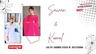 🔴 LIVE : SAWAN  💞 KOMAL || LIVE BY : SHARMA STUDIO M. 9017315600