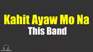 Kahit Ayaw Mo Na by This Band