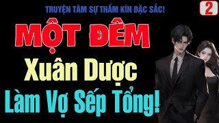 [Tập 2 - Hết] Một Đêm Xuân Dược, Làm Vợ Sếp Tổng! - MC Thanh Hằng