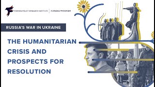 Russia's War in Ukraine: The Humanitarian Crisis and Prospects for Resolution