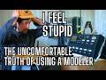 I FEEL STUPID - The Unfortunate Truth About Using a Digital Modeler Live
