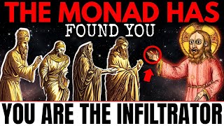 If You See THIS.. The Monad Has FOUND YOU! (You Are The INFILTRATOR)