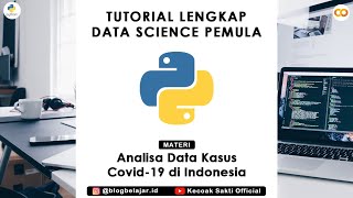 Data Science bagi Pemula | #2 Melakukan Analisa Data Kasus Covid-19 Menggunakan Pemrograman Python