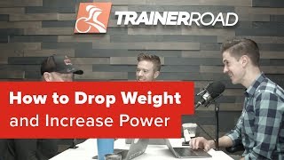How to Drop Weight and Increase Power
