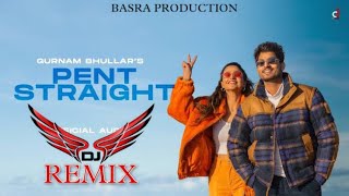Pent Straight | Gurnam Bhular | Remix | Basra Production | Lateast New punjabi Song | Bhangra Song