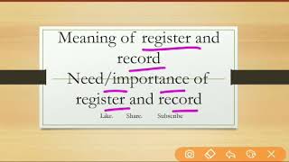 Meaning of register and record..Need/Importance of register and record..What is the need of register