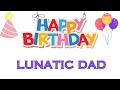 HAPPY BIRTHDAY LUNTIC DAD