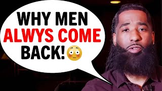7 REAL Reasons WHY MEN Always Come Back After...