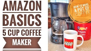 HOW TO MAKE A POT OF COFFEE AMAZON BASICS 5 CUP COFFEE MAKER