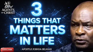 FOCUS ON THIS 3 MOST IMPORTANT THINGS IN LIFE -APOSTLE JOSHUA SELMAN