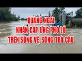 Bản tin thời tiết 24/11: Quảng Ngãi khẩn cấp ứng phó lũ trên sông Vệ, sông Trà Câu