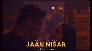 Jaan Nisar ✨[Lofi-mix] - Arijit Singh⭐ | Reverb Sound