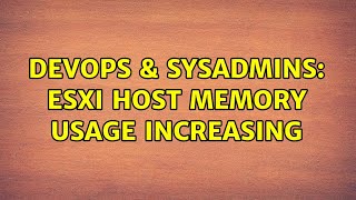 DevOps & SysAdmins: esxi host memory usage increasing