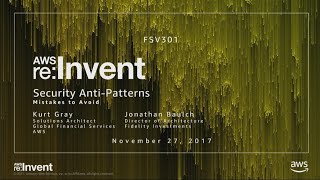 AWS re:Invent 2017: Security Anti-Patterns: Mistakes to Avoid (FSV301)