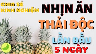 Kinh nghiệm NHỊN ĂN THẢI ĐỘC 5 ngày