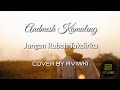 Jangan Rubah Takdirku - Andmesh Kamaleng Lirik | Cover by Aviwkila