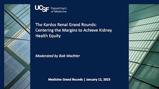 The Kardos Renal Grand Rounds: Centering the Margins to Achieve Kidney Health Equity