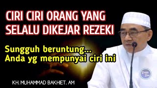 Ciri Ciri Orang Yang Dikejar Rezeki || KH Muhammad Bakhiet