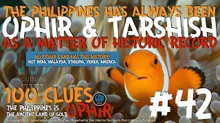 PHILIPPINES IS OPHIR \u0026 TARSHISH IN HISTORY #42. 100 Clues The Philippines Is Ophir, Sheba