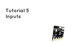 Microbit Tutorial 5 - Inputs