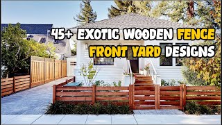 BEAUTIFULL! 45+ Exotic Wooden Fence Front Yard Designs for Your Home