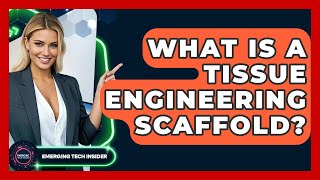 What Is A Tissue Engineering Scaffold? - Emerging Tech Insider