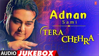 Adnan Sami "Tera Chehra" Full Album (Audio) Jukebox | Adnan Sami's Super Hits Album