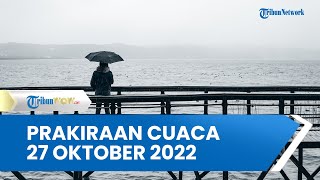 Prakiraan Cuaca Kamis 27 Oktober 2022, Waspada Hujan Lebat Terjadi di 27 Wilayah