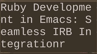 Integrating IRB (Ruby REPL) into Emacs