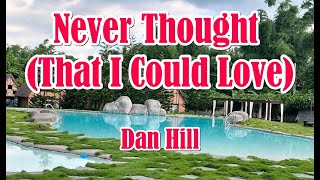 Never Thought (That I Could Love) by Dan Hill (LYRICS)